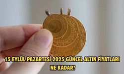15 EYLÜL PAZARTESİ 2025 GÜNCEL ALTIN FİYATLARI NE KADAR?