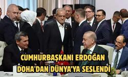 CUMHURBAŞKANI ERDOĞAN DOHA'DAN DÜNYA’YA SESLENDİ