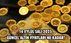 16 EYLÜL SALI 2025 GÜNCEL ALTIN FİYATLARI NE KADAR?