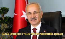 BAKAN URALOĞLU 3 YILLIK YATIRIM PROGRAMINI AÇIKLADI