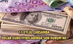 17 EYLÜL ÇARŞAMBA DOLAR-EURO FİYATLARINDA SON DURUM NE?
