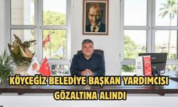 Köyceğiz Belediye Başkan Yardımcısı gözaltına alındı