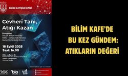 Bilim Kafe’de Bu Kez Gündem: Atıkların Değeri