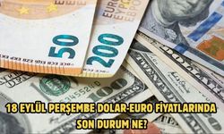 18 EYLÜL PERŞEMBE DOLAR-EURO FİYATLARINDA SON DURUM NE?