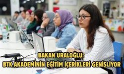 BAKAN URALOĞLU: BTK AKADEMİNİN EĞİTİM İÇERİKLERİ GENİŞLİYOR