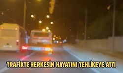 TRAFİKTE HERKESİN HAYATINI TEHLİKEYE ATTI