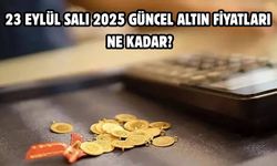 23 EYLÜL SALI 2025 GÜNCEL ALTIN FİYATLARI NE KADAR?