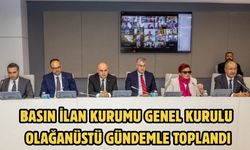 Basın İlan Kurumu Genel Kurulu olağanüstü gündemle toplandı