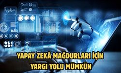 Yapay zekâ mağdurları için yargı yolu mümkün