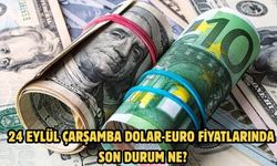 24 EYLÜL ÇARŞAMBA DOLAR-EURO FİYATLARINDA SON DURUM NE?