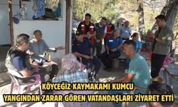 KÖYCEĞİZ KAYMAKAMI KUMCU, YANGINDAN ZARAR GÖREN VATANDAŞLARI ZİYARET ETTİ