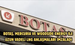 BOTAŞ, Mercuria ve Woodside Energy ile uzun vadeli LNG anlaşmaları imzaladı