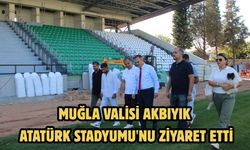 MUĞLA VALİSİ AKBIYIK ATATÜRK STADYUMU'NU ZİYARET ETTİ