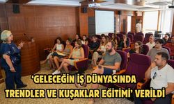 ‘Geleceğin iş dünyasında trendler ve kuşaklar eğitimi’ verildi