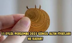 11 EYLÜL PERŞEMBE 2025  GÜNCEL ALTIN FİYATLARI NE KADAR?