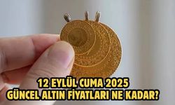 12 EYLÜL CUMA 2025  GÜNCEL ALTIN FİYATLARI NE KADAR?