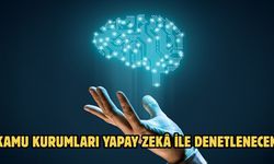 KAMU KURUMLARI YAPAY ZEKÂ İLE DENETLENECEK