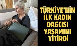 Türkiye’nin ilk kadın dağcısı yaşamını yitirdi