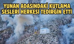 Yunan adasındaki kutlama sesleri herkesi tedirgin etti