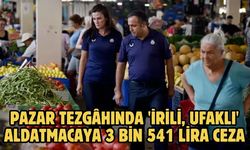 Pazar tezgâhında 'irili, ufaklı' aldatmacaya 3 bin 541 lira ceza