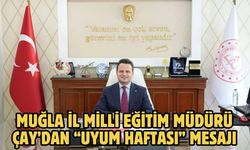 Muğla İl Milli Eğitim Müdürü Çay’dan “uyum haftası” mesajı