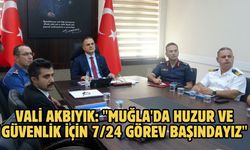 Vali Akbıyık: "Muğla'da huzur ve güvenlik için 7/24 görev başındayız"