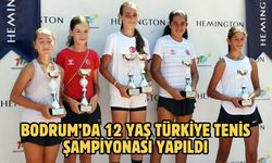 BODRUM’DA 12 YAŞ TÜRKİYE TENİS ŞAMPİYONASI YAPILDI