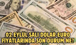 02 EYLÜL SALI DOLAR-EURO FİYATLARINDA SON DURUM NE?