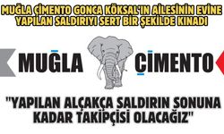 Muğla Çimento Gonca Köksal’ın Ailesinin Evine Yapılan Saldırıyı Sert Bir Şekilde Kınadı