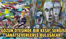 ‘Gözün Ötesinde Bir Keşif’ sergisi sanatseverlerle buluşacak