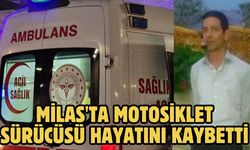 Milas'ta Motosiklet Sürücüsü Hayatını Kaybetti