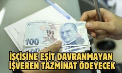 İŞÇİSİNE EŞİT DAVRANMAYAN İŞVEREN TAZMİNAT ÖDEYECEK