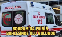 Bodrum’da Evinin Bahçesinde Ölü Bulundu