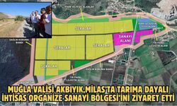 MUĞLA VALİSİ AKBIYIK,MİLAS’TA TARIMA DAYALI İHTİSAS ORGANİZE SANAYİ BÖLGESİ’İNİ ZİYARET ETTİ