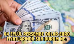 04 EYLÜL PERŞEMBE DOLAR-EURO FİYATLARINDA SON DURUM NE?