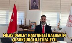 Milas Devlet Hastanesi Başhekim Çubukçuoğlu İstifa Etti