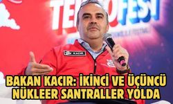 Bakan Kacır: İkinci ve üçüncü nükleer santraller yolda