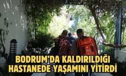 Bodrum’da Kaldırıldığı Hastanede Yaşamını Yitirdi