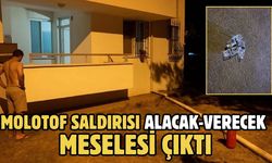 Molotof saldırısı alacak-verecek meselesi çıktı