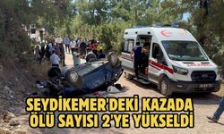 Seydikemer'deki kazada ölü sayısı 2'ye yükseldi