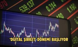 ‘Dijital şirket’ dönemi başlıyor