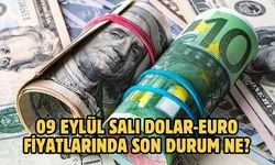 09 EYLÜL SALI DOLAR-EURO FİYATLARINDA SON DURUM NE?