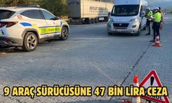 9 araç sürücüsüne 47 bin lira ceza