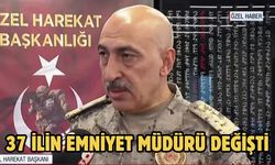 37 ilin emniyet müdürü değişti