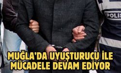 MUĞLA’DA UYUŞTURUCU İLE MÜCADELE DEVAM EDİYOR