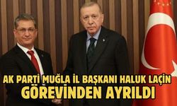 AK Parti Muğla İl Başkanı Haluk Laçin görevinden ayrıldı