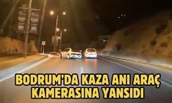 Bodrum’da Kaza Anı Araç Kamerasına Yansıdı