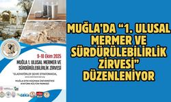 MUĞLA’DA “1. ULUSAL MERMER VE SÜRDÜRÜLEBİLİRLİK ZİRVESİ” DÜZENLENİYOR