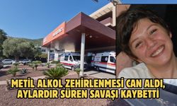 METİL ALKOL ZEHİRLENMESİ CAN ALDI, AYLARDIR SÜREN SAVAŞI KAYBETTİ