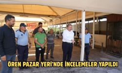 ÖREN PAZAR YERİ’NDE İNCELEMELER YAPILDI